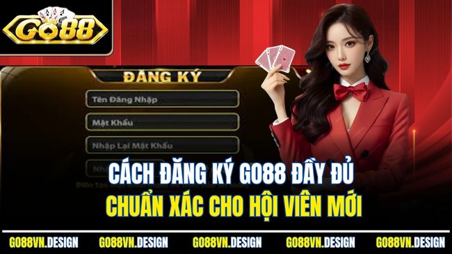 Cách đăng ký Go88 đầy đủ chuẩn xác cho hội viên mới