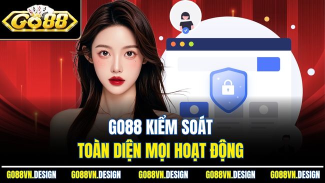 Go88 kiểm soát toàn diện mọi hoạt động 