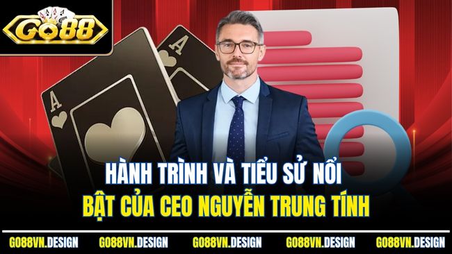 Hành trình và tiểu sử nổi bật của CEO Nguyễn Trung Tính