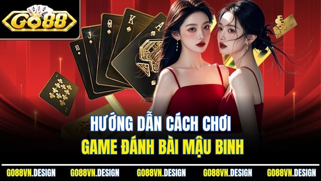 Hướng dẫn cách chơi game đánh bài Mậu Binh