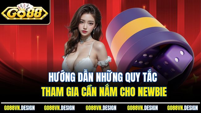 Hướng dẫn những quy tắc tham gia cần nắm cho newbie