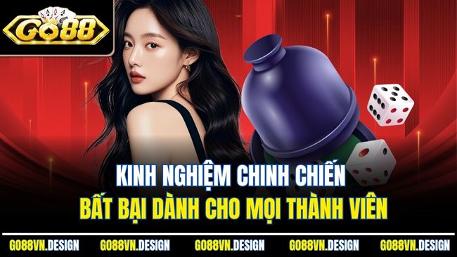 Kinh nghiệm chinh chiến bất bại dành cho mọi thành viên