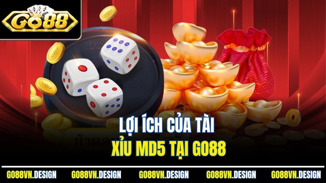 Lợi ích của tài xỉu MD5 tại Go88