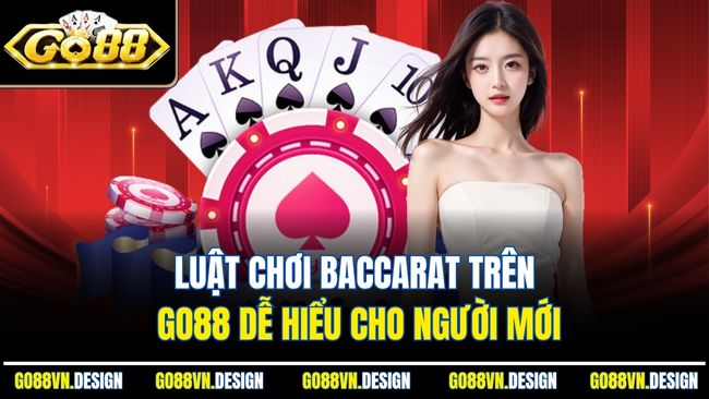 Luật chơi Baccarat trên Go88 dễ hiểu cho người mới