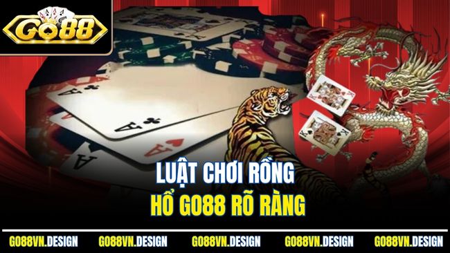 Luật chơi Rồng Hổ Go88 rõ ràng