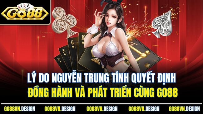 Lý do Nguyễn Trung Tính quyết định đồng hành và phát triển cùng Go88