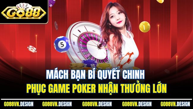 Mách bạn bí quyết chinh phục game Poker nhận thưởng lớn
