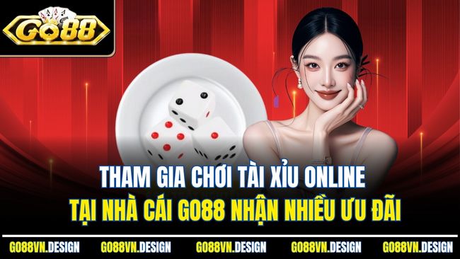 Tham gia chơi tài xỉu online tại nhà cái Go88 nhận nhiều ưu đãi
