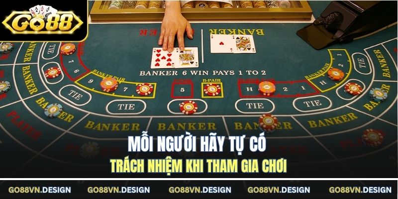 Baccarat Có Lừa Đảo Không - Tư Vấn Chuẩn Từ Giới Chuyên Môn 4 Mỗi người hãy tự có trách nhiệm khi tham gia chơi