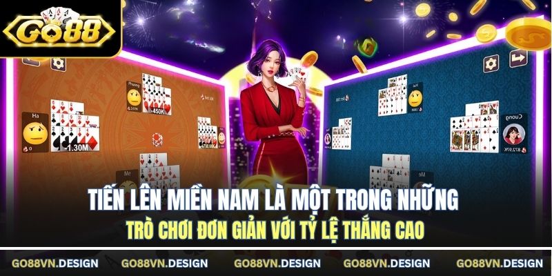 Tiến lên miền Nam là một trong những trò chơi đơn giản với tỷ lệ thắng cao